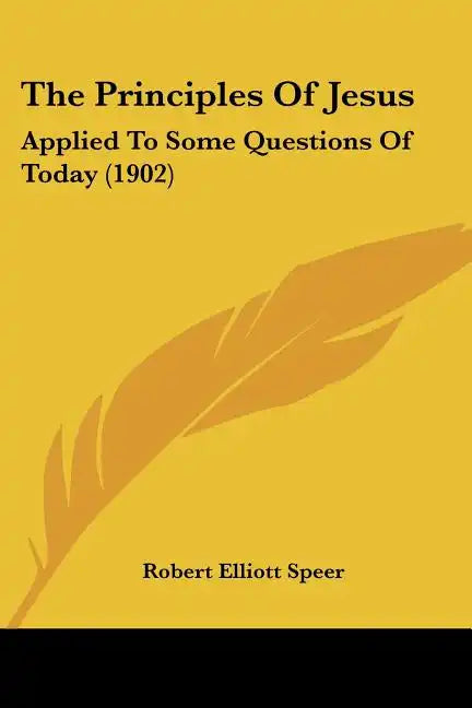 The Principles of Jesus: Applied to Some Questions of Today (1902) - Paperback