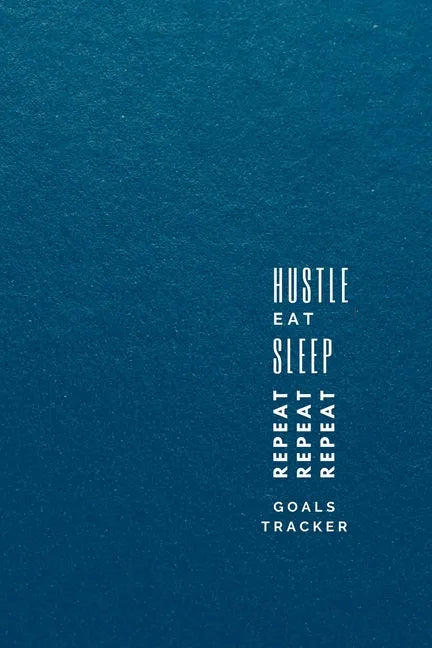 Hustle, Eat, Sleep, Repeat: Progress Tracker, Journal, Notebook to Get Things Done - Paperback