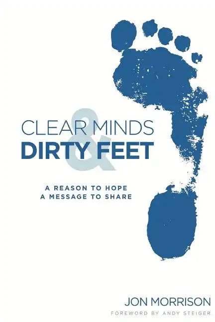Clear Minds & Dirty Feet: A Reason To Hope, A Message To Share - Paperback