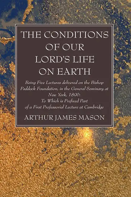 The Conditions of Our Lord's Life on Earth - Hardcover