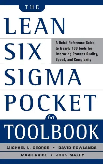 The Lean Six SIGMA Pocket Toolbook: A Quick Reference Guide to Nearly 100 Tools for Improving Quality and Speed - Paperback