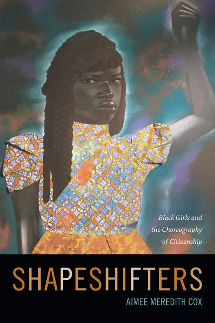 Shapeshifters: Black Girls and the Choreography of Citizenship - Paperback
