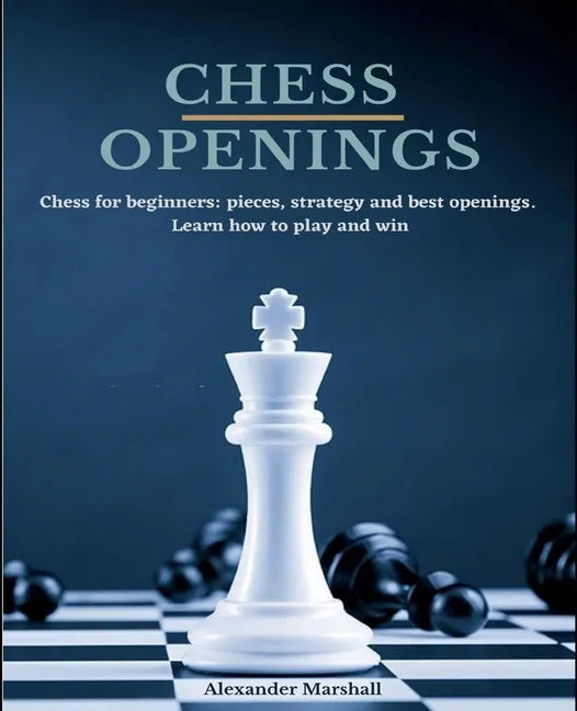 Chess Openings: Chess for beginners: pieces, strategy and best openings. Learn how to play and win. - Paperback