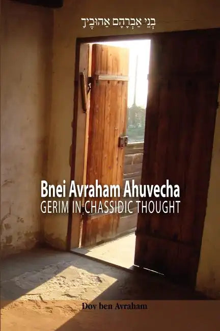 Bnei Avraham Ahuvecha: Gerim in Chassidic Thought - Paperback