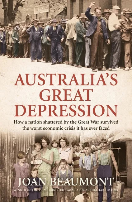 Australia's Great Depression: How a Nation Shattered by the Great War Survived the Worst Economic Crisis It Has Ever Faced - Hardcover