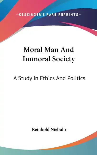 Moral Man And Immoral Society: A Study In Ethics And Politics - Hardcover