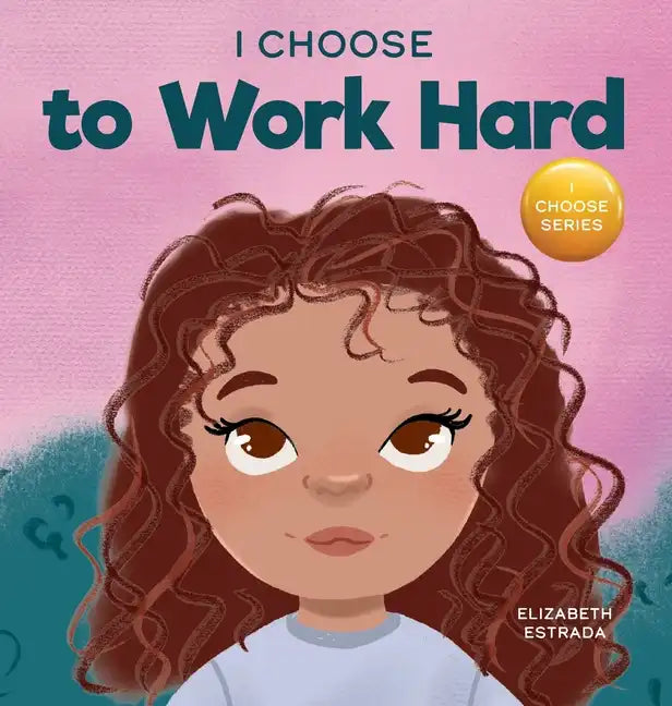 I Choose to Work Hard: A Rhyming Picture Book About Working Hard - Hardcover