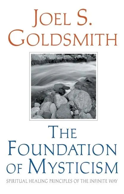 The Foundation of Mysticism: Spiritual Healing Principles of the Infinite Way - Paperback