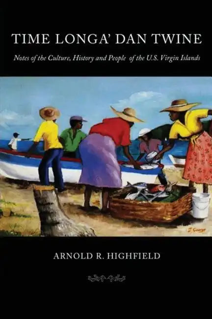 Time Longa' Dan Twine: Notes on the Culture, History, and People of the U.S. Virgin Islands - Paperback