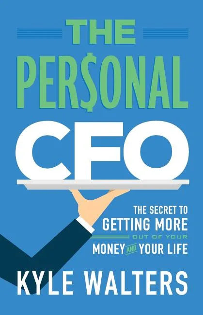 The Personal CFO: The Secret to Getting More Out of Your Money and Your Life - Paperback