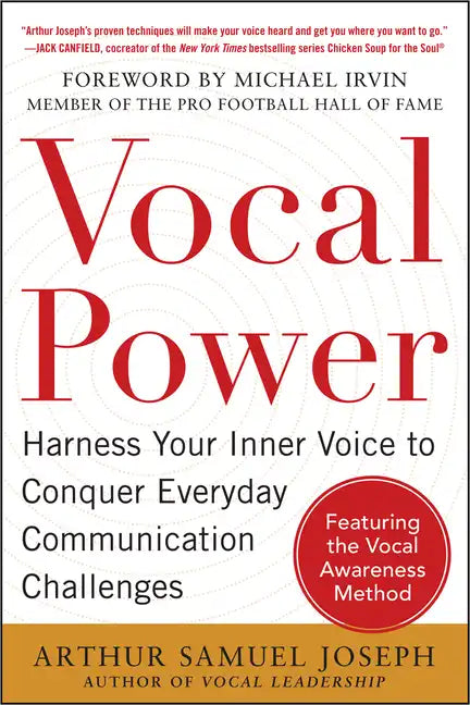 Vocal Power: Harness Your Inner Voice to Conquer Everyday Communication Challenges, with a Foreword by Michael Irvin - Paperback