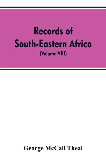 Records of South-Eastern Africa: collected in various libraries and archive departments in Europe (Volume VIII) - Paperback