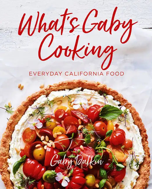 What's Gaby Cooking: Everyday California Food - Hardcover