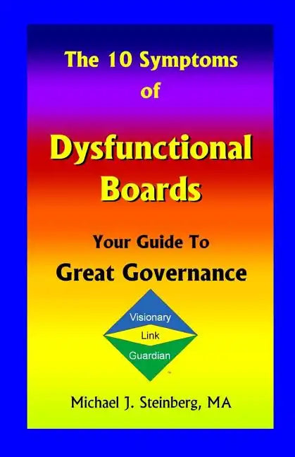 The 10 Symptoms of Dysfunctional Boards: Your Guide to Great Governance - Paperback