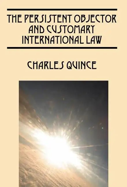 The Persistent Objector and Customary International Law - Hardcover