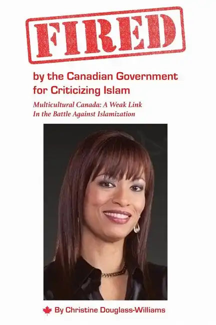 Fired by the Canadian Government for Criticizing Islam: Multicultural Canada: A Weak Link In the Battle Against Islamization - Paperback