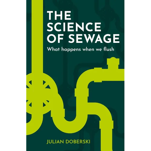 The Science of Sewage: What Happens When We Flush - Paperback