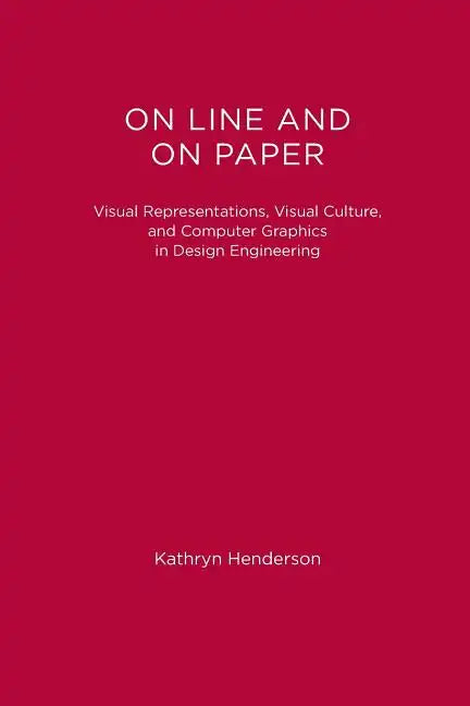 On Line and On Paper: Visual Representations, Visual Culture, and Computer Graphics in Design Engineering - Paperback