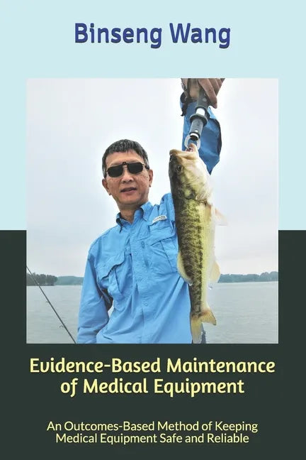 Evidence-Based Maintenance of Medical Equipment: An Outcomes-Based Method of Keeping Medical Equipment Safe and Reliable - Paperback