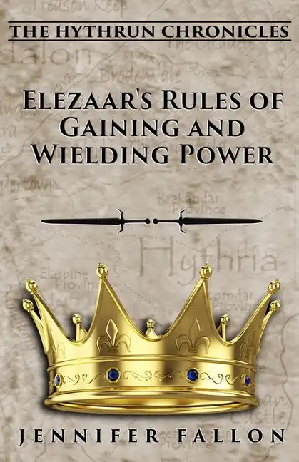 Elezaar's Rules of Gaining and Wielding Power: The Hythrun Chronicles - Paperback