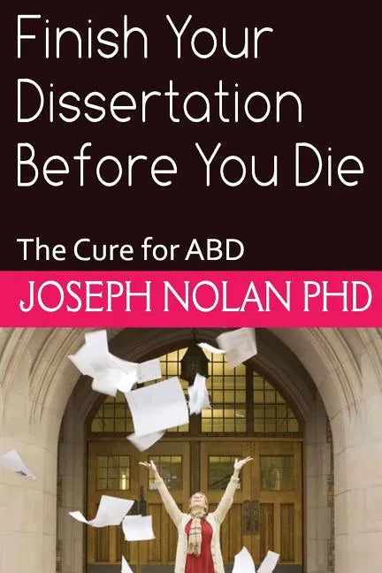 Finish your Dissertation Before You Die: The Cure for ABD - Paperback