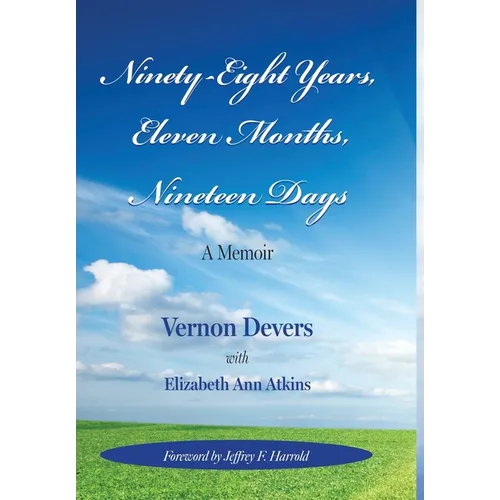 Ninety-Eight Years, Eleven Months, Nineteen Days: A Memoir - Hardcover