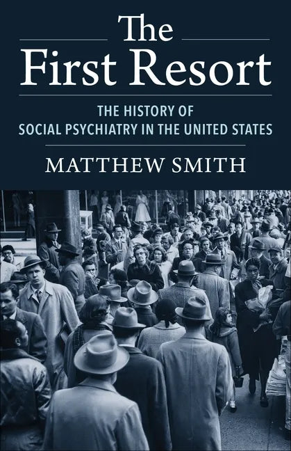 The First Resort: The History of Social Psychiatry in the United States - Paperback