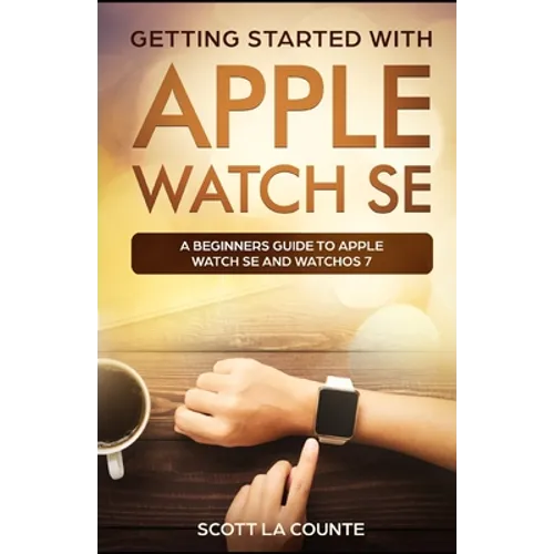 Getting Started with Apple Watch SE: A Beginners Guide to Apple Watch SE and WatchOS 7 - Paperback