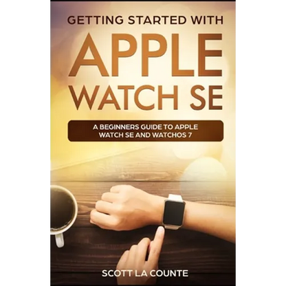 Getting Started with Apple Watch SE: A Beginners Guide to Apple Watch SE and WatchOS 7 - Paperback