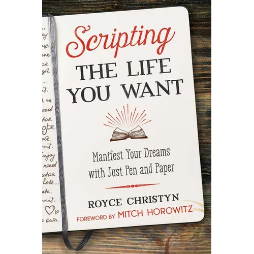 Scripting the Life You Want: Manifest Your Dreams with Just Pen and Paper - Paperback