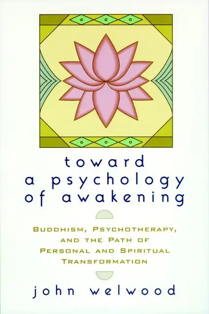 Toward a Psychology of Awakening: Buddhism, Psychotherapy, and the Path of Personal and Spiritual Transformation - Paperback