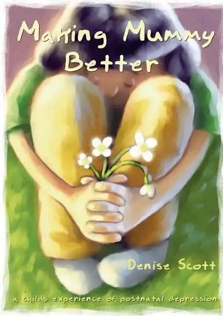 Making Mummy Better: a childs experience of postnatal depression - Paperback