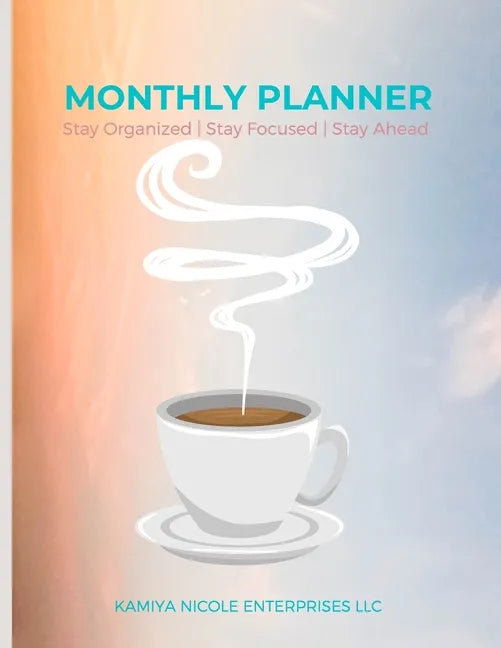 Monthly Planner: Stay Organized Stay Focused Stay Ahead - Paperback