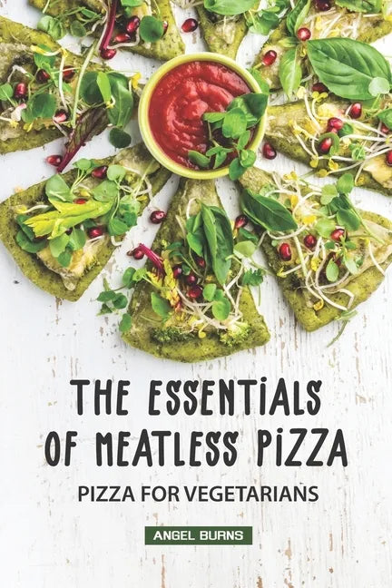 The Essentials of Meatless Pizza: Pizza for Vegetarians - Paperback