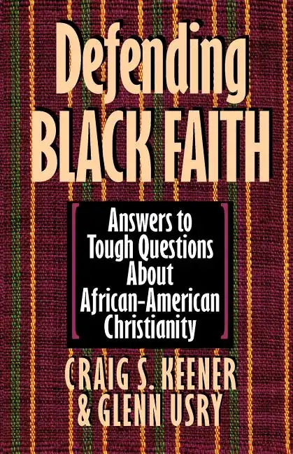 Defending Black Faith: Answers to Tough Questions About African-American Christianity - Paperback