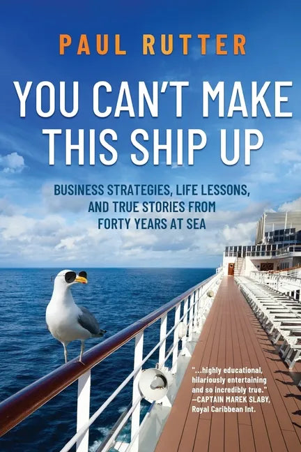 You Can't Make This Ship Up: Business Strategies, Life Lessons, and True Stories from Forty Years at Sea - Paperback