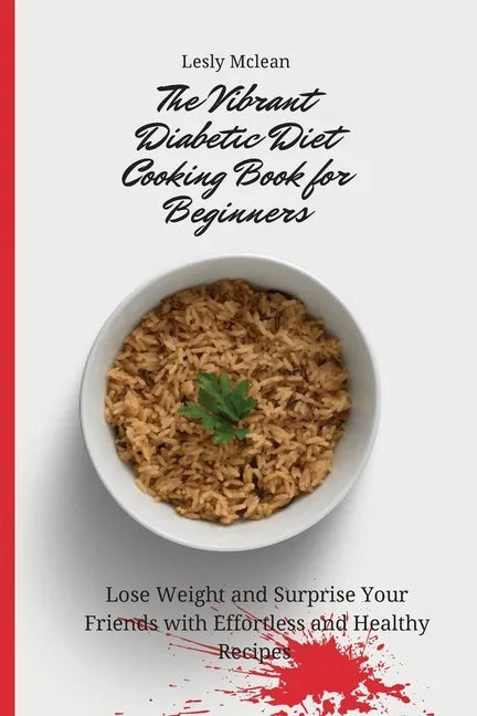 The Vibrant Diabetic Diet Cooking Book for Beginners: Lose Weight and Surprise Your Friends with Effortless and Healthy Recipes - Paperback
