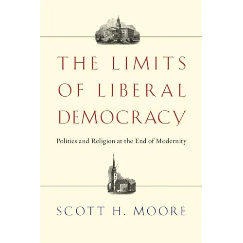 The Limits of Liberal Democracy: Politics and Religion at the End of Modernity - Paperback
