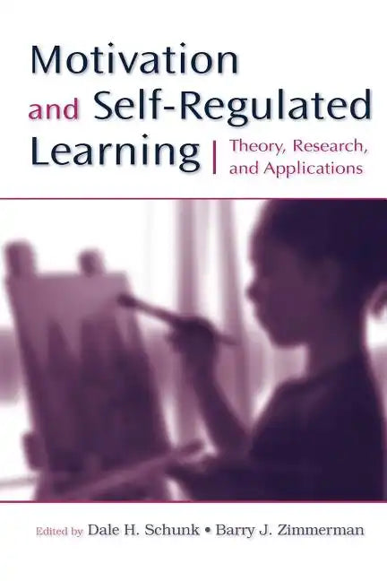 Motivation and Self-Regulated Learning: Theory, Research, and Applications - Paperback