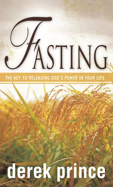 Fasting: The Key to Releasing God's Power in Your Life - Paperback