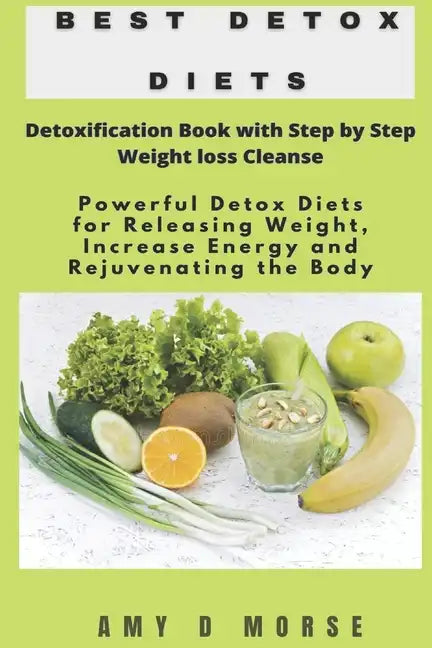 Best Detox Diets: Detoxification Book with Step by Step Weight loss Cleanse Powerful Detox Diets for Releasing Weight, Increase Energy a - Paperback