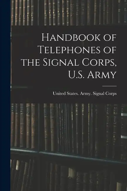 Handbook of Telephones of the Signal Corps, U.S. Army - Paperback