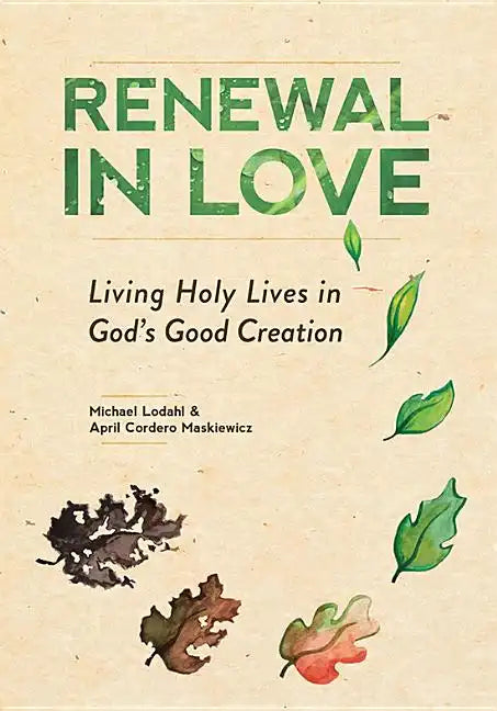 Renewal in Love: Living Holy Lives in God's Good Creation - Paperback