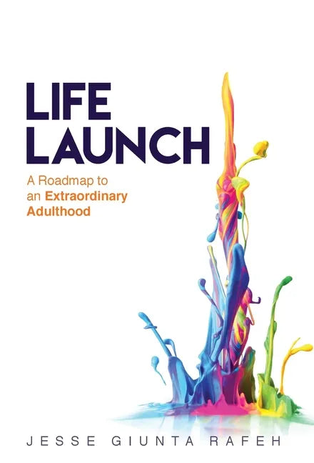 Life Launch: A Roadmap to an Extraordinary Adulthood - Hardcover