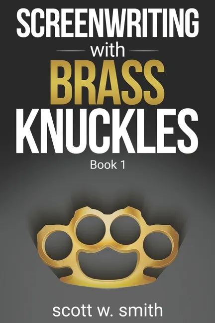 Screenwriting with Brass Knuckles: Book 1 - Paperback