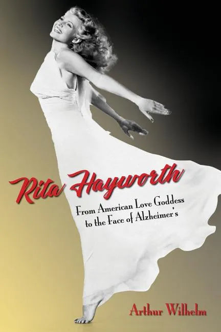 Rita Hayworth: From American Love Goddess to the Face of Alzheimer's - Paperback