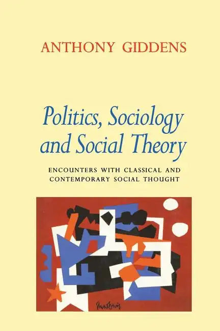 Politics, Sociology, and Social Theory: Encounters with Classical and Contemporary Social Thought - Paperback
