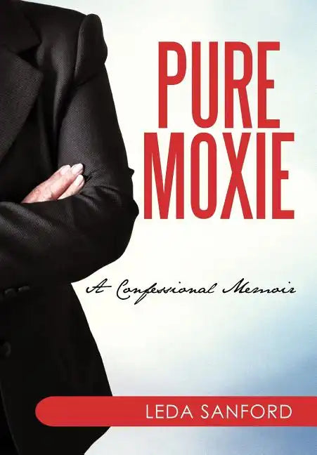Pure Moxie: A Confessional Memoir - Hardcover