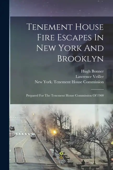 Tenement House Fire Escapes In New York And Brooklyn: Prepared For The Tenement House Commission Of 1900 - Paperback