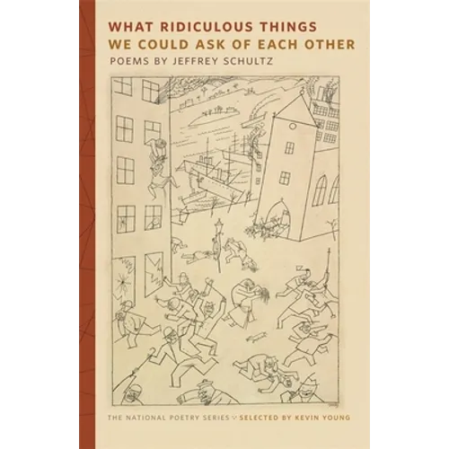 What Ridiculous Things We Could Ask of Each Other: Poems - Paperback